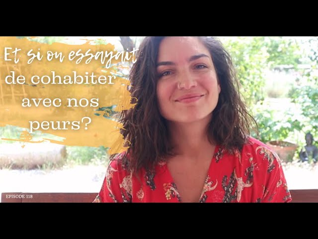 Et si on essayait de cohabiter avec nos peurs? EP#118