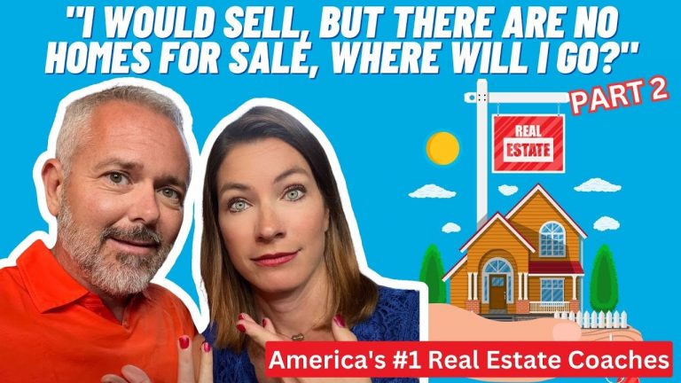 “I Would Sell, But There Are NO HOMES For Sale, Where Will I Go?” (Part 2)