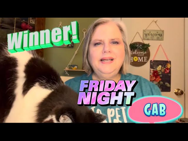 FRIDAY NIGHT GAB and WINNER!