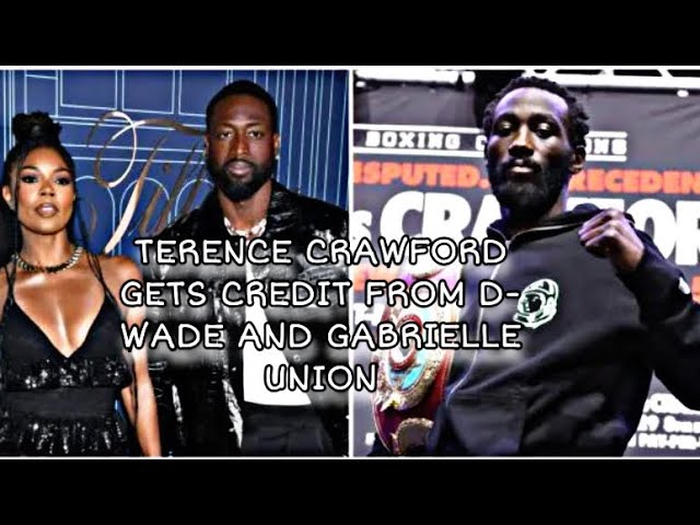 TERENCE CRAWFORD GETS CONGRATULATIONS FROM D-WADE AND GABRIELLE UNION TBUD GETS HIS FLOWERS AND DUES