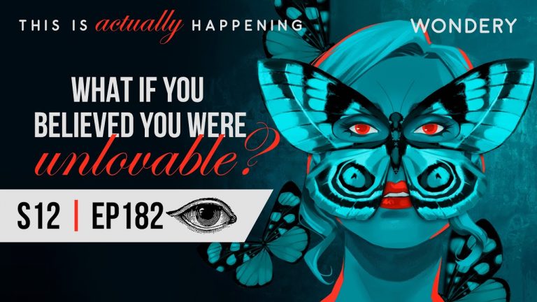 What if you believed you were unlovable? | This Is Actually Happening | Podcast