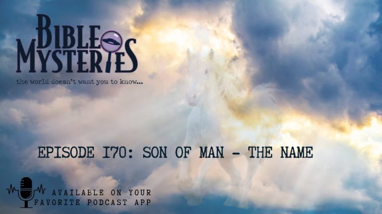 Bible Mysteries Podcast – Episode 170: Son of Man – The Name