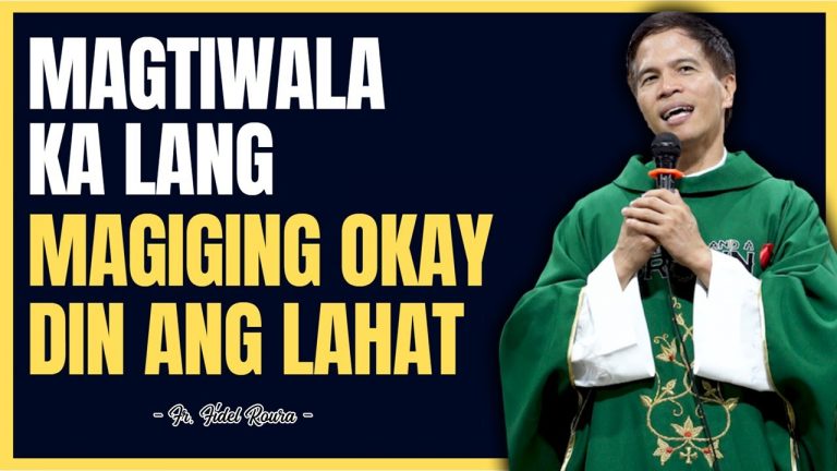 MAGIGING OKAY DIN ANG LAHAT || MAGTIWALA KA LANG || HOMILY COMPILATION || FR. FIDEL ROURA