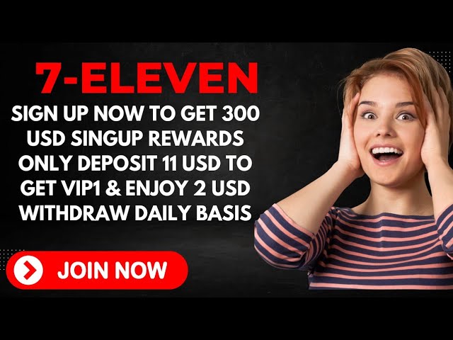 7-Eleven Singup To Get 300 USD Rewards Only Deposit 11 USD To Get VIP1 & Enjoy 2 USD Daily basis