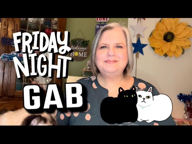 FRIDAY NIGHT GAB July 19, 2024