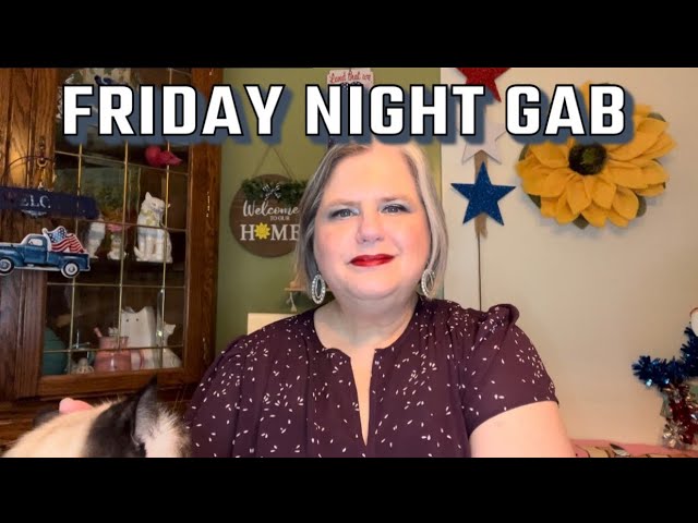 FRIDAY NIGHT GAB July 26