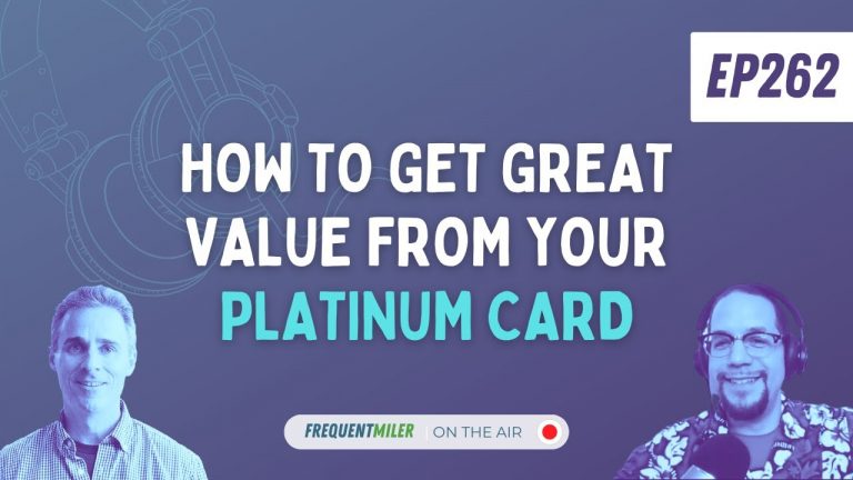 How to get great value from you Platinum card | Frequent Miler on the Air Ep262 | 7-5-24