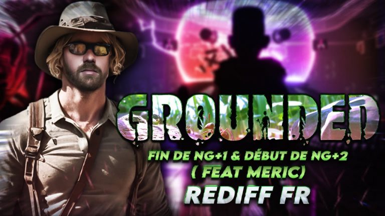 GROUNDED CO-OP ( v1.4.4 ) / Fin de NG+1 / FEAT MERIC [ REDIFF FR ]