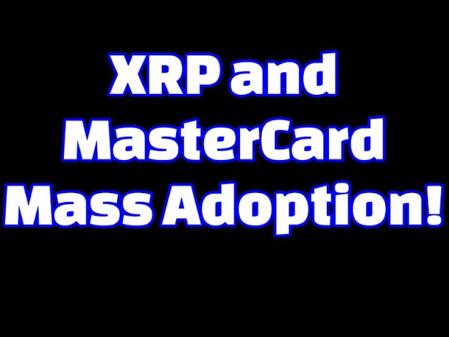 XRP and Mastercard is this Mass Adoption ?