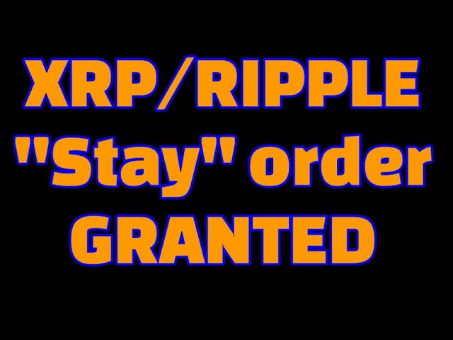 XRP/Ripple vs SEC ” STAY ORDER GRANTED”