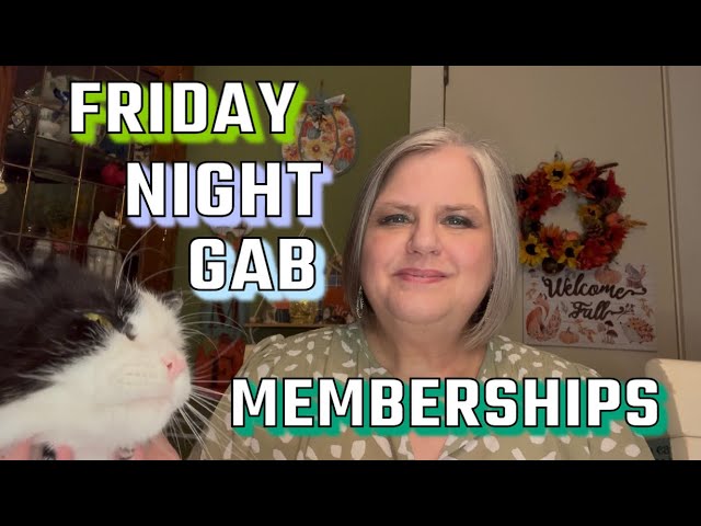 FRIDAY NIGHT GAB | MEMBERSHIPS