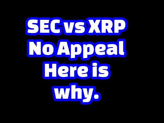 XRP vs SEC No Appeal ! Here is why !