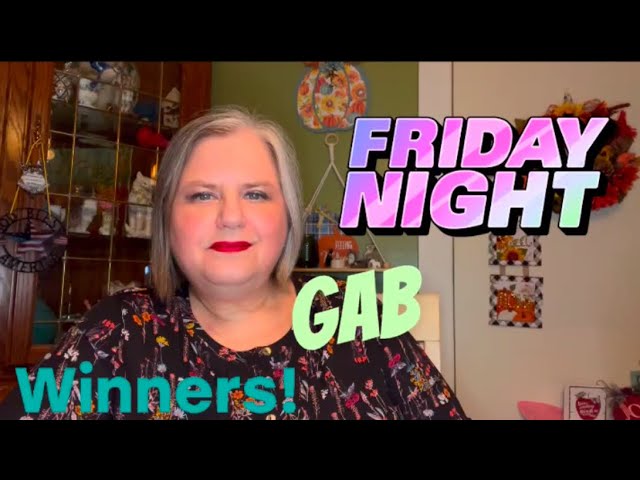 FRIDAY NIGHT GAB & WINNERS