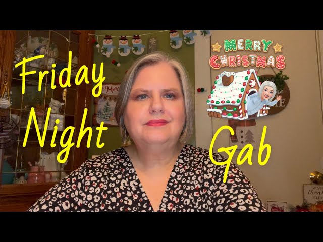 FRIDAY NIGHT GAB December 20, 2024