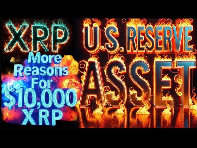 XRP Could Join US Reserve ! PLUS more reasons for $10,000 XRP !